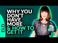 WHY YOU DON’T HAVE MORE OF WHAT YOU WANT RIGHT NOW... AND HOW TO GET IT!