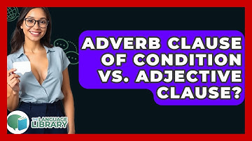 Adverb Clause Of Condition Vs. Adjective Clause? - The Language Library
