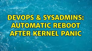 DevOps & SysAdmins: Automatic Reboot after Kernel Panic