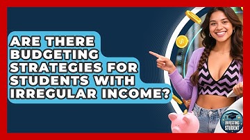 Are There Budgeting Strategies for Students With Irregular Income? | Investing As A Student News