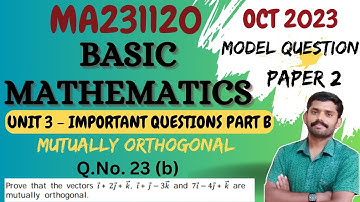 Mutually orthogonal vectors Part B 23(b)| MA231120 Basic Mathematics|Model Question Paper-2 OCT 2023