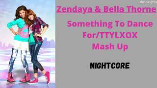Something To Dance For/TTYLXOX Mash Up ~ Zendaya & Bella Thorne (Nightcore)