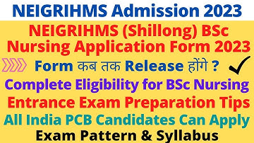 NEIGRIHMS Shillong BSc Nursing Application Form 2023 | Eligibility & Exam Pattern | Syllabus Info
