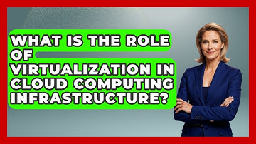 What Is the Role of Virtualization in Cloud Computing Infrastructure?