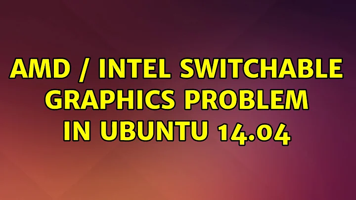 Ubuntu: AMD / Intel switchable graphics problem in Ubuntu 14.04