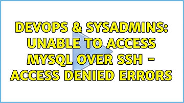 DevOps & SysAdmins: Unable to access MySQL over SSH - Access denied errors (3 Solutions!!)
