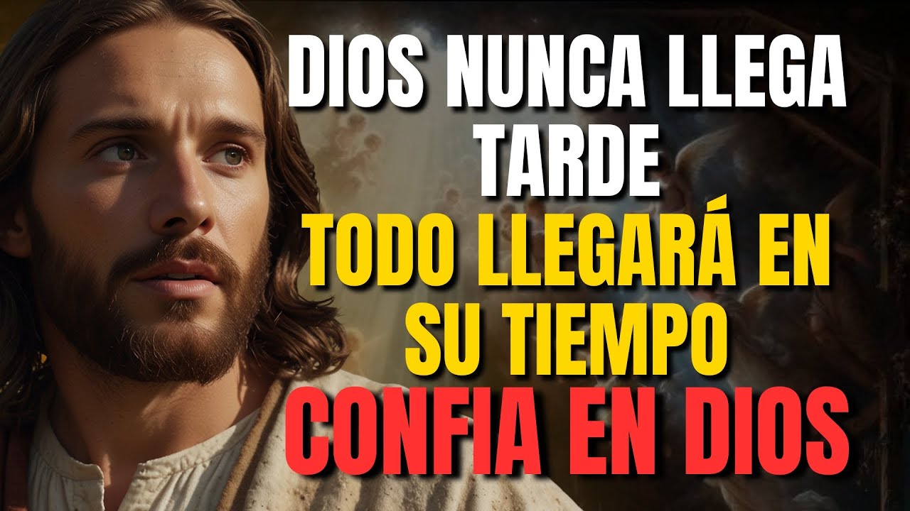 DIOS TE DICE HOY: TEN FE Y CONFÍA, TODO LLEGARÁ EN MI TIEMPO PERFECTO ...