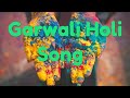 Garwali +Holi Song ||