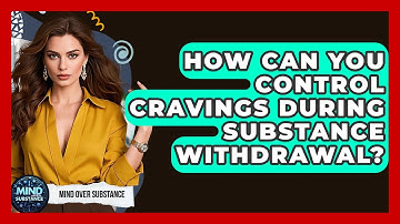 How Can You Control Cravings During Substance Withdrawal? - Mind Over Substance