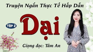 Truyện Ngắn: Dại Tập 2 - Mc Tâm An diễn đọc truyền cảm, sâu lắng nghe một lần là ghiền