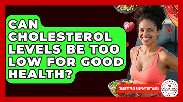 Can Cholesterol Levels Be Too Low for Good Health? - Cholesterol Support Network