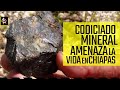 El codiciado mineral que amenaza la vida de los pueblos en Chiapas