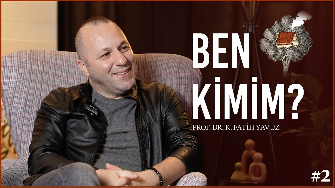 “Ben Kimim?” 2 - Prof. Dr. K. Fatih Yavuz