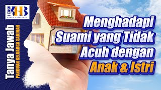 [KHB TJ] Menghadapi Suami yang Tidak Acuh dengan Anak & Istri