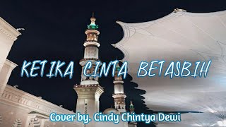 Ketika Cinta Bertasbih - Cover by Cindy Chintya Dewi || (Lirik)