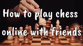 How to play chess online with friends