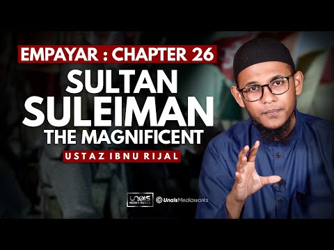 USTAZ IBNU RIJAL :: EMPAYAR :: CHAPTER 26 ~ SULTAN SULEIMAN THE MAGNIFICENT