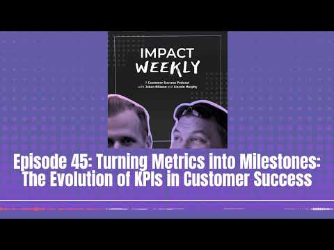 Episode 45: Turning Metrics into Milestones: The Evolution of KPIs in Customer Success