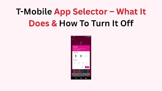 T-Mobile App Selector – What It Does & How To Turn It Off
