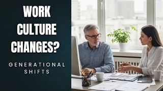 Generational Shifts: Part 1 "Why Work Culture Changed"