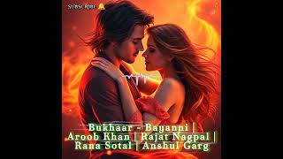 Bukhaar - Bayanni | Aroob Khan | Rajat Nagpal | Rana Sotal | Anshul Garg #bukhaar #trending #newsong