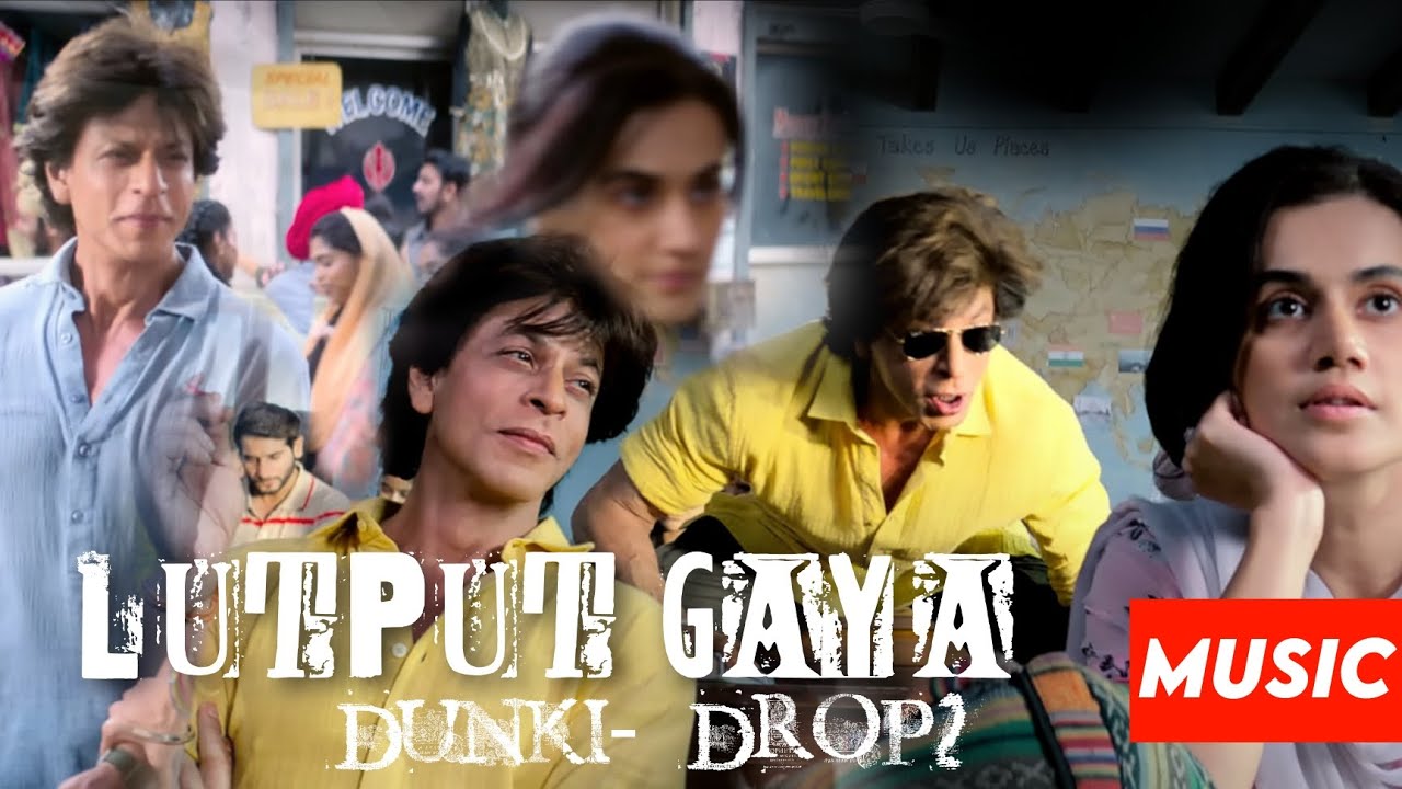 Dunki Drop 2:Lutt Putt Gaya | Shah Rukh Khan, Taapsee | Lutt Putt Gaya ...