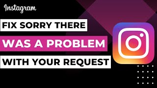 Sorry There Was A Problem With Your Request Instagram !