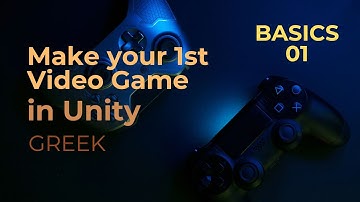 Make your 1st Video Game in Unity | BASICS-01 (GREEK)