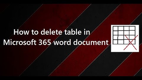 How to delete table in Microsoft 365 word document?