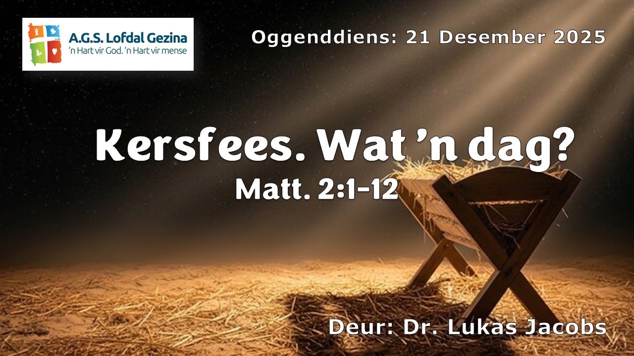 Oggenddiens: Kersfees. Wat `n dag? Matt. 2:1-12. Deur Dr. Lukas Jacobs. 21 Desember 2025.