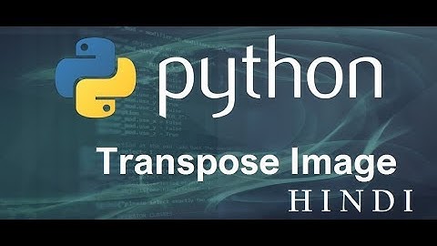 Python Tutorial #35 Transpose Image (हिन्दी)