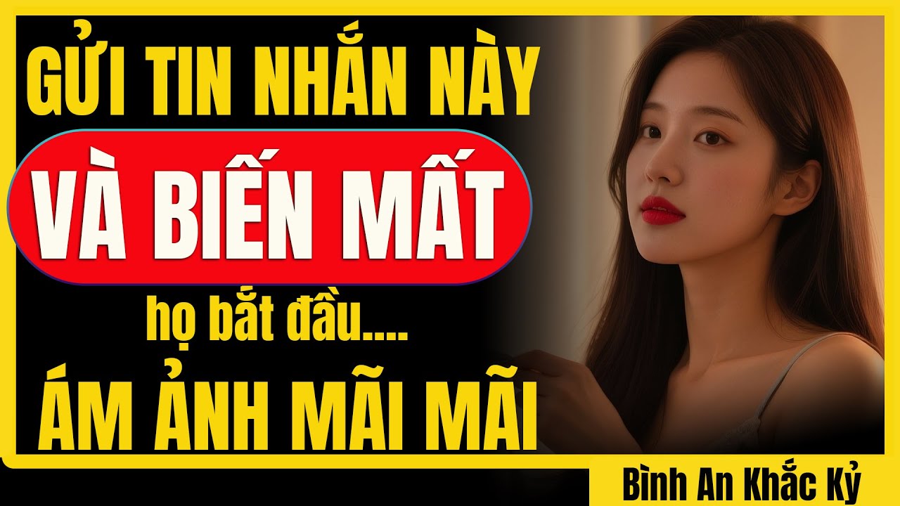 Gửi tin nhắn này… rồi biến mất, họ sẽ yêu và ám ảnh mãi mãi | Bình An Khắc Kỷ