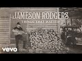 Jameson rodgers  things that matter official audio