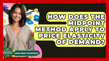 How Does The Midpoint Method Apply To Price Elasticity Of Demand? - Learn About Economics