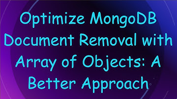 Optimize MongoDB Document Removal with Array of Objects: A Better Approach