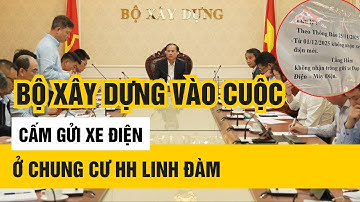 Bộ Xây dựng vào cuộc sau lệnh cấm gửi xe điện ở chung cư HH Linh Đàm | Tin nóng