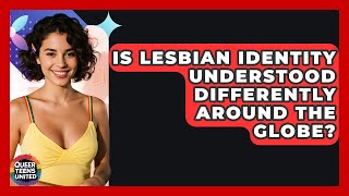 Is Lesbian Identity Understood Differently Around The Globe - Queer Teens United