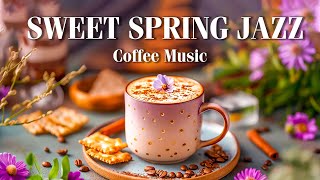 Sweet Spring Jazz Music ☕ Start New Day with Jazz Relaxing Music - Bossa Nova Piano for Great Mood