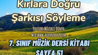 Kırlara Doğru Şarkısı Söyleme Videosu 7. sınıf Müzik Dersi Kitabı Sayfa 51