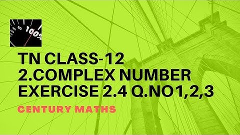 TN CLASS 12 COMPLEX NUMBERS EXERCISE 2.4 Q.NO 1,2,3