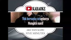 Lagu Karaoke FIVE MINUTES - AKU DAN KAMU (POP INDONESIA) | Official Karaoke Musik Video  - Durasi: 4:35.  Lagu Karaoke FIVE MINUTES - AKU DAN KAMU (POP INDONESIA) | Official Karaoke Musik Video  - Durasi: 4:35.