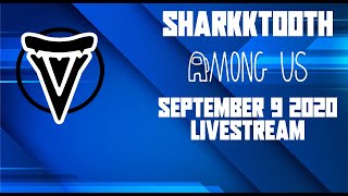 SharkkTooth - Among Us w/ Mr. Fruit & the Dream Team [Livestream Sept 9 2020]