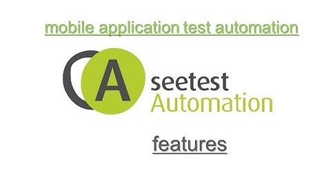 SeeTest Automation Tool Features : Mobile (Android, iOS, Blackberry, Windows) Test Automation