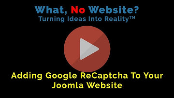 What No Website, How To Add Google ReCaptcha To Your Joomla Website