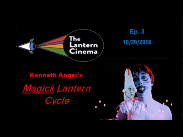 Kenneth Anger's Magick Lantern Cycle-The Lantern Cinema Podcast