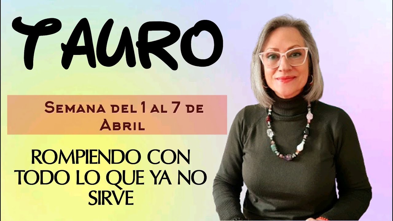TAURO /ROMPIENDO CON TODO LO QUE YA NO SIRVE - YouTube