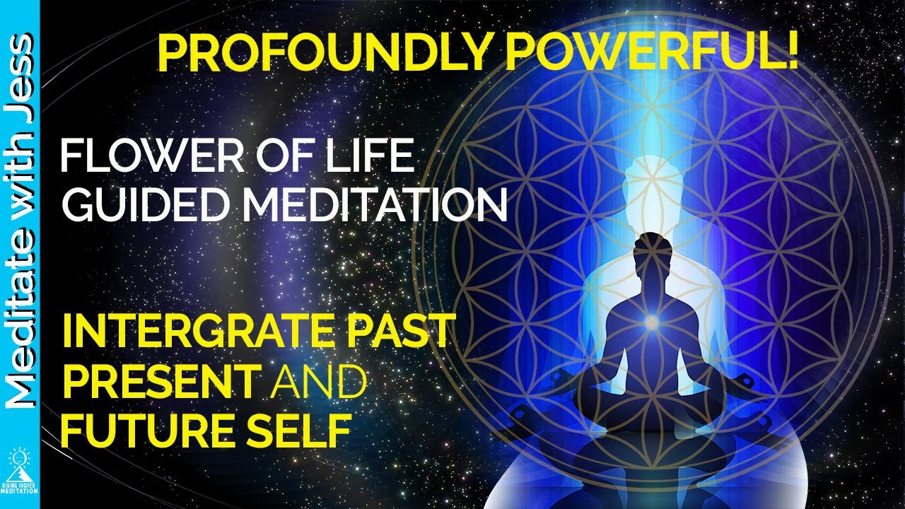 POWERFUL Guided Meditation   Integrate Past Present   Future Self   You Are The Flower Of Life UNITY