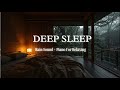 Deep Sleep Music in Rainy Forest | Soft Piano for Calm and Serenity