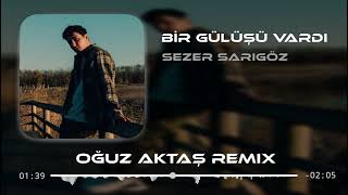 Sezer Sarıgöz - Bir Gülüşü Vardı (Oğuz Aktaş Remix) Resimi