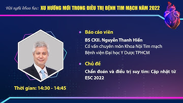 Bài 5: Chẩn đoán và điều trị suy tim: Cập nhật từ ESC 2022 _ BS CKII. Nguyễn Thanh Hiền